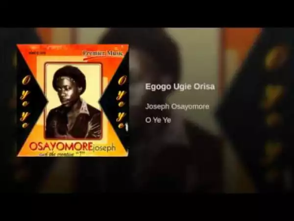 Osayomore Joseph - Egogo Ugie Orisa